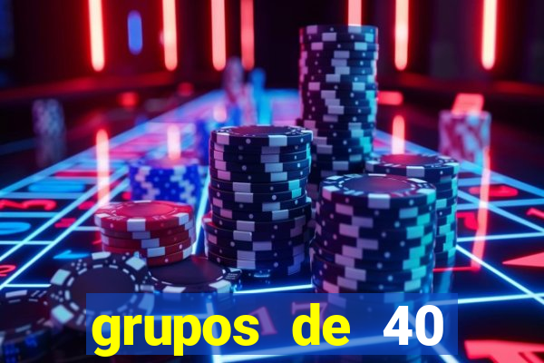 grupos de 40 dezenas da quina